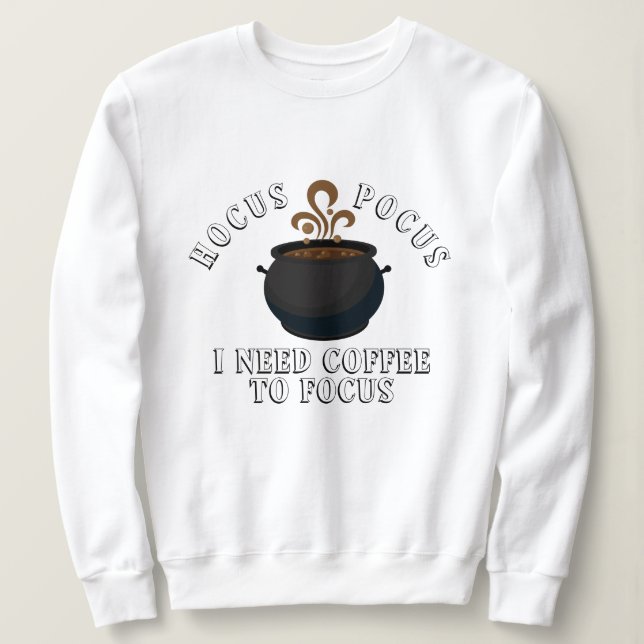 Hocus Pocus I Need Coffee to Focus Halloween Sweatshirt (Design Front)