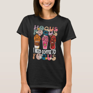 Hocus Pocus I need Coffee To Focus Halloween Teach T-Shirt