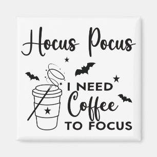 Hocus Pocus I Need Coffee to Focus Magnet