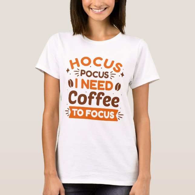 Hocus Pocus I Need Coffee To Focus T-Shirt (Front)