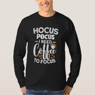 Hocus Pocus I Need Coffee To Focus T-Shirt