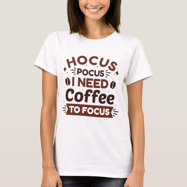 Hocus Pocus I Need Coffee To Focus T-Shirt (Front)