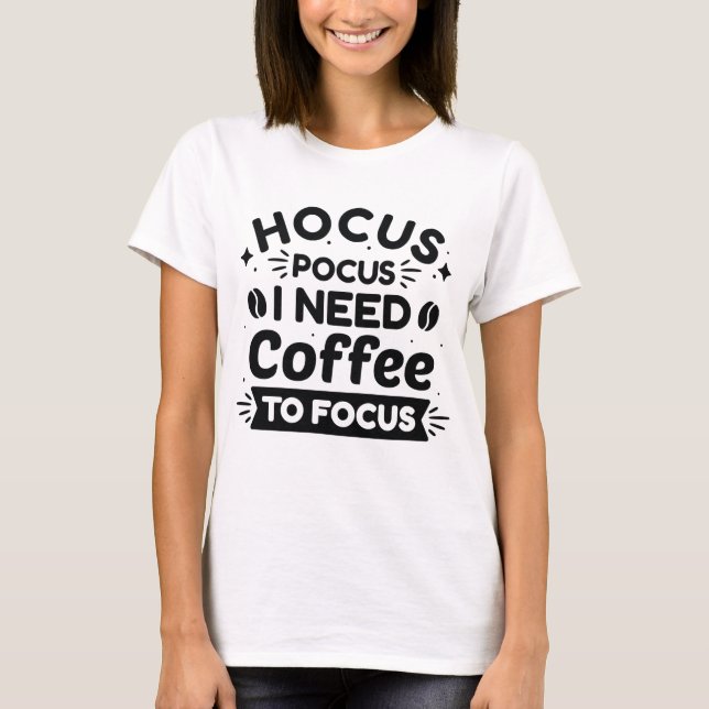 Hocus Pocus I Need Coffee To Focus T-Shirt (Front)