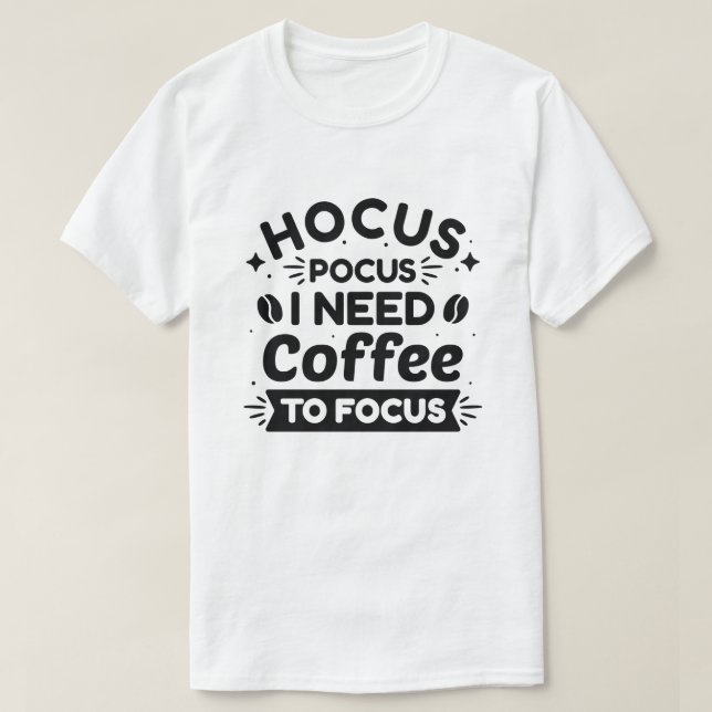 Hocus Pocus I Need Coffee To Focus T-Shirt (Design Front)