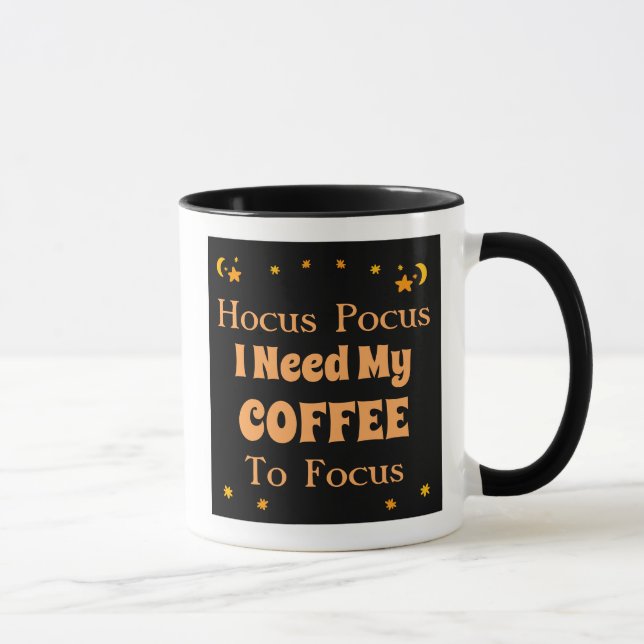 Hocus Pocus I need my Coffee to Focus   Mug (Right)