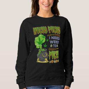 Hocus pocus I Need Weed To Focus Halloween Costum Sweatshirt