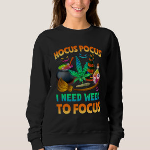 Hocus pocus I Need Weed To Focus Halloween Costume Sweatshirt