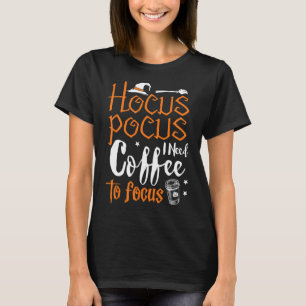 Hocuss Pocus Halloween Costume I need Cofffe Focus T-Shirt