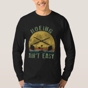 Hoeing Ain Easy Garden Life Gardening Women Men Ga T-Shirt