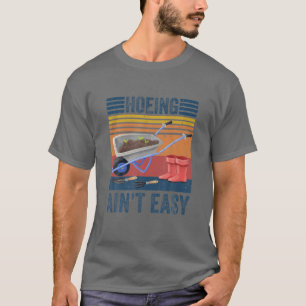 Hoeing Ain't Easy Funny Gardening Garden Vintage G T-Shirt