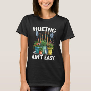 Hoeing Ain't Easy Funny Gardening Gardener Dad Pla T-Shirt