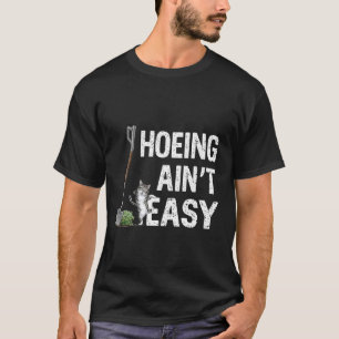Hoeing Ain't Easy Funny Gardening Plant Lover With T-Shirt