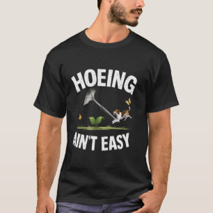 Hoeing Ain't Easy Funny Gardening Plant Lover With T-Shirt