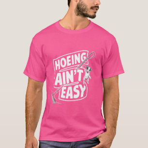 Hoeing Ain't Easy Funny Gardening Plant Lover With T-Shirt