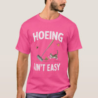 Hoeing Ain't Easy Funny Gardening Plant Lover With