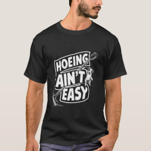 Hoeing Ain't Easy Funny Gardening Plant Lover With T-Shirt