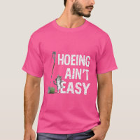 Hoeing Ain't Easy Funny Gardening Plant Lover With