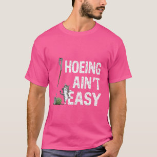 Hoeing Ain't Easy Funny Gardening Plant Lover With T-Shirt