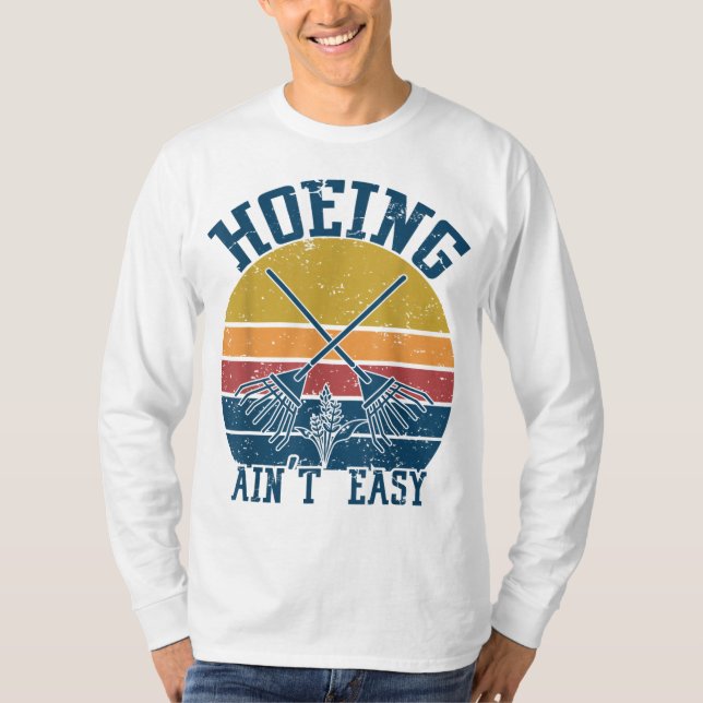 Hoeing Ain't Easy Funny Summer Vegetable Garden T-Shirt (Front)