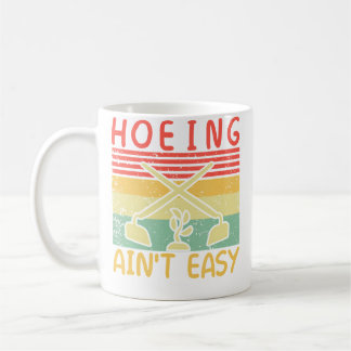 Hoeing Ain'T Easy Garden Funny Retro Vintage Garde Coffee Mug