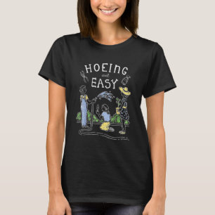 Hoeing Ain't Easy Gardener Plant Garden Flowers Ho T-Shirt