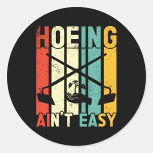 Hoeing Ain'T Easy Gardening Gardener Farmer Plant Classic Round Sticker