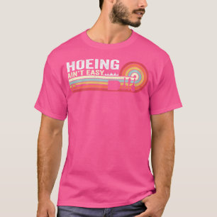 Hoeing Ain'T Easy Gardening T-Shirt