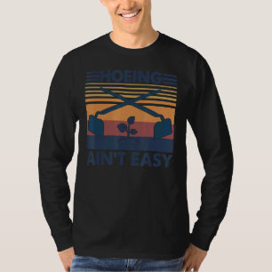 Hoeing Ain't Easy Vintage Gardening T-Shirt