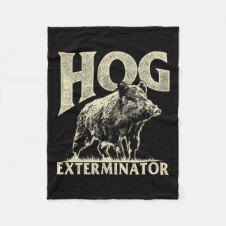 Hog Exterminator - Boar Hunting Wild Hog Hunter  Fleece Blanket