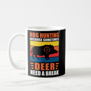 Hog Hunting Dad Hunter Because Deer Need a Break  Coffee Mug