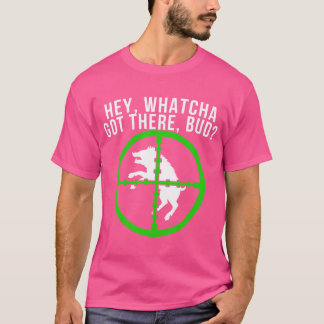 Hog Hunting Hog Hunter Whatchya Got There Bud Pig T-Shirt