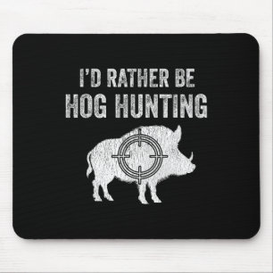 Hog Hunting I'd Rather Be Hog Hunting Mouse Mat