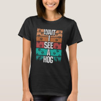 Hog Hunting Vintage Wait I see a Hog Wild Boar Hun