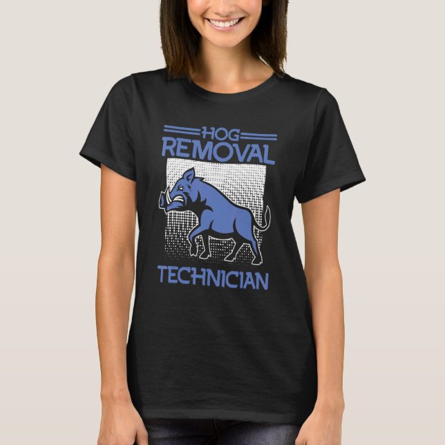 Hog Removal Technician Boar Hunting Pig Hog Hunter T-Shirt (Front)