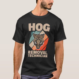 Hog Removal Technician Boar Hunting Pig Hog Hunter T-Shirt