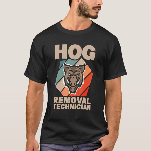 Hog Removal Technician Boar Hunting Pig Hog Hunter T-Shirt (Front)