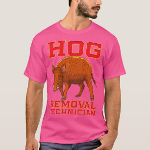 Hog Removal Technician Funny Boar Hunting Gift T-Shirt