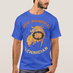 Hog Removal Technician Wild Boar Pigs Wild Boar Hu T-Shirt