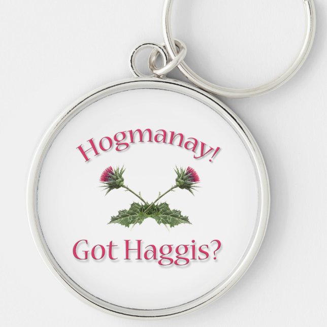 Hogmanay! -  Got Haggis? Key Ring (Front)