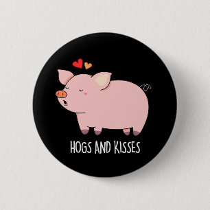 Hogs And Kisses Funny Hog Pig Pun Dark BG 6 Cm Round Badge