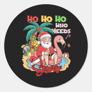 Hoho Ho Who Needs Snow Christmas In July Santa Sum Classic Round Sticker