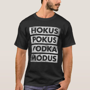 Hokus Pokus Vokda Mode Vodka Drinker  Vodka T-Shirt