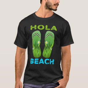 Hola Beach Beach Vacation Summer Flip Flops 14 T-Shirt