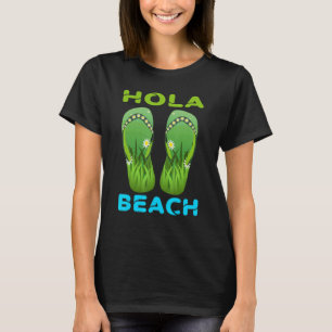 Hola Beach Beach Vacation Summer Flip Flops 14 T-Shirt