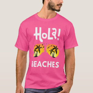 Hola Beaches Beach Vacation Summer Family Vacatio T-Shirt