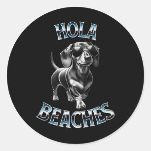 Hola Beaches - Beach Vacation Weiner Teckel Dachsh Classic Round Sticker