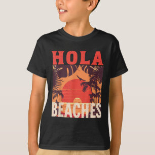 Hola Beaches Funny Beach Family Summer Vacation Tr T-Shirt