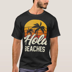 Hola Beaches Funny Beach Summer Trip Family Vacati T-Shirt