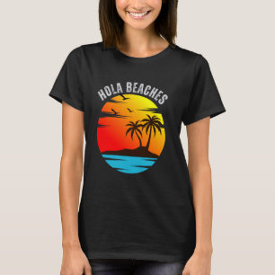 Hola Beaches Funny Beach Vacation Shirt Summer