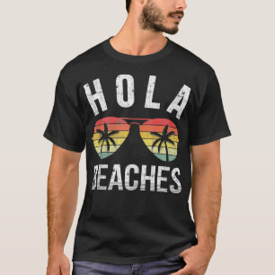 Hola Beaches Funny Beach Vacation Summer 2 T-Shirt